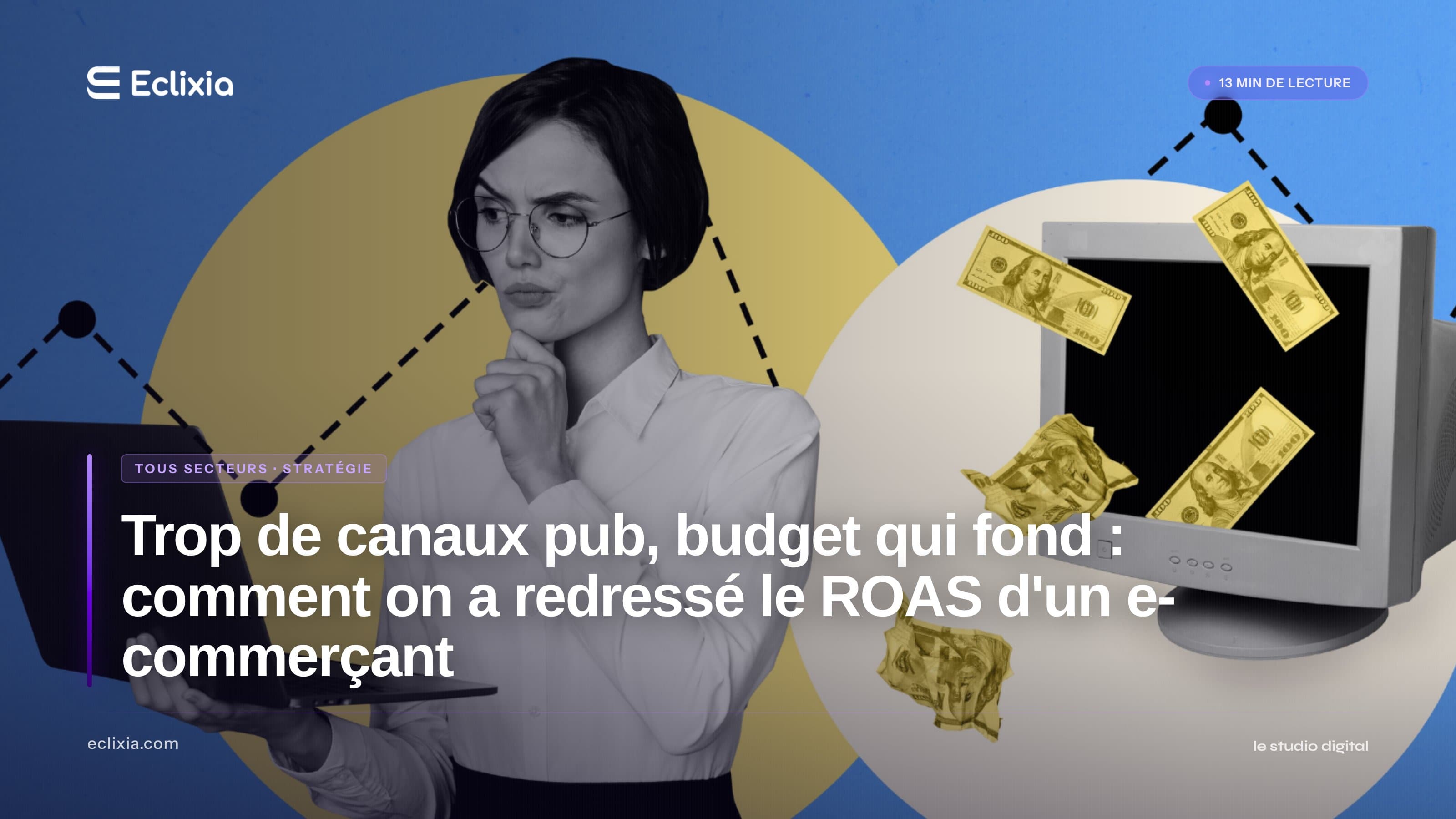 Trop de canaux pub, budget qui fond : comment on a redressé le ROAS d'un e-commerçant - Trop de canaux pub, budget qui fond : comment on a redressé le ROAS d'un e-commerçant